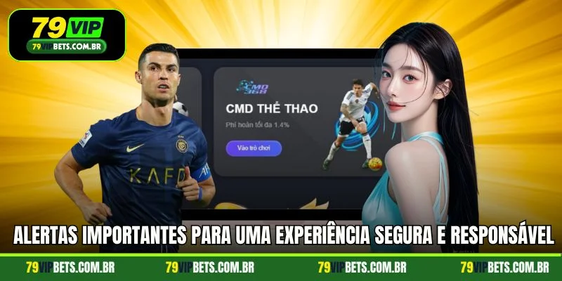Alertas importantes para uma experiência segura e responsável