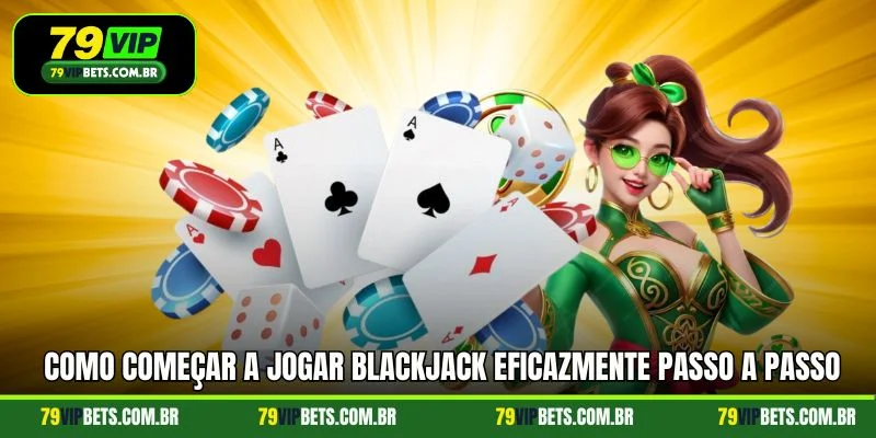 Como começar a jogar blackjack eficazmente passo a passo