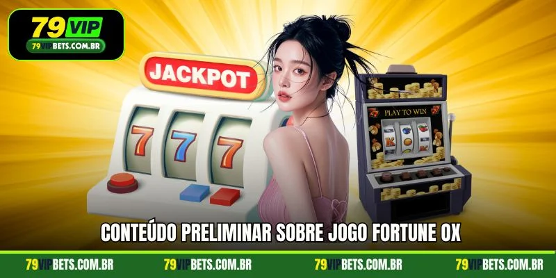 Conteúdo preliminar sobre jogo Fortune Ox