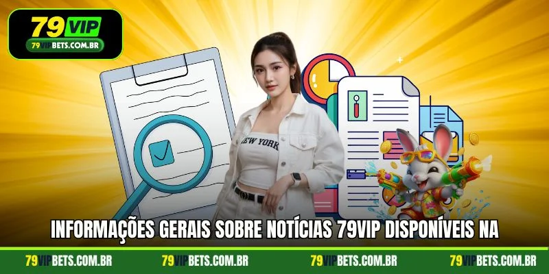 Informações gerais sobre notícias 79vip disponíveis na plataforma