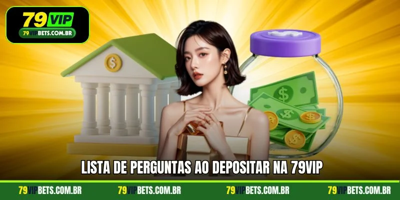 Lista de perguntas ao depositar na 79vip