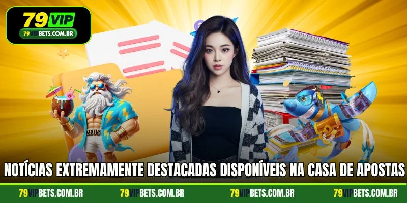 Notícias extremamente destacadas disponíveis na casa de apostas 79vip