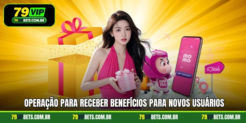 Operação para receber benefícios para novos usuários