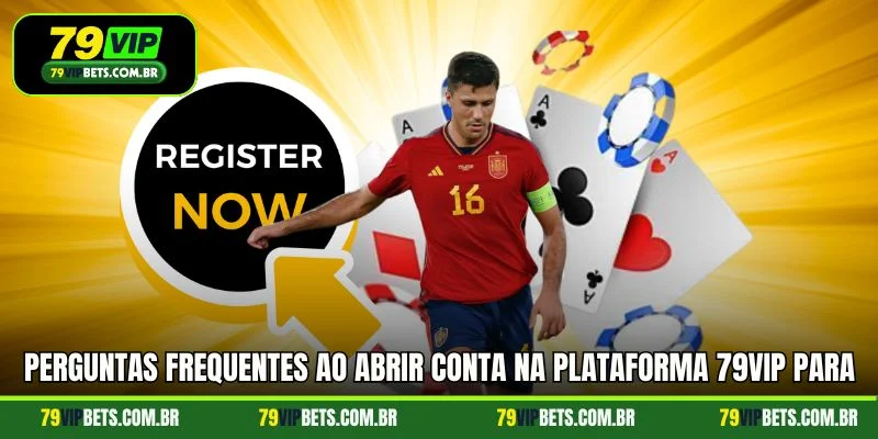 Perguntas frequentes ao abrir conta na plataforma 79vip para usuários