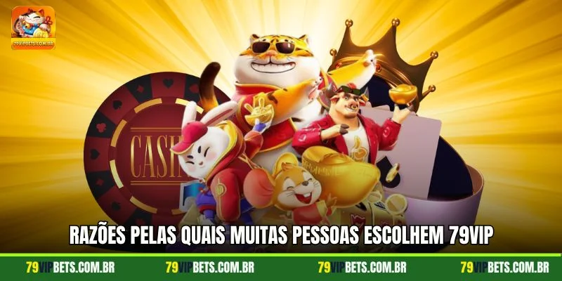 Razões pelas quais muitas pessoas escolhem 79vip para participar de apostas