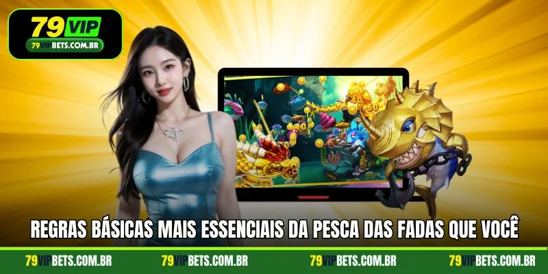 Regras básicas mais essenciais da pesca das fadas que você precisa conhecer