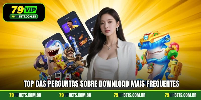 Top das perguntas sobre download mais frequentes