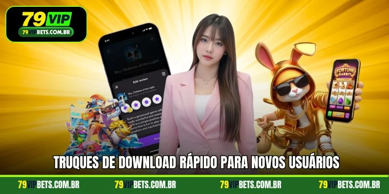 Truques de download rápido para novos usuários