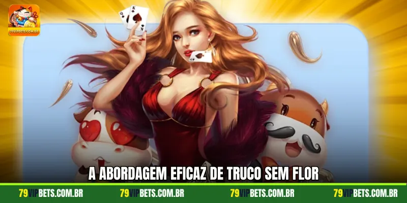 A abordagem eficaz de Truco sem Flor