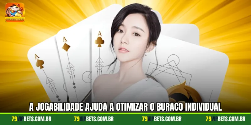 A jogabilidade ajuda a otimizar o Buraco Individual
