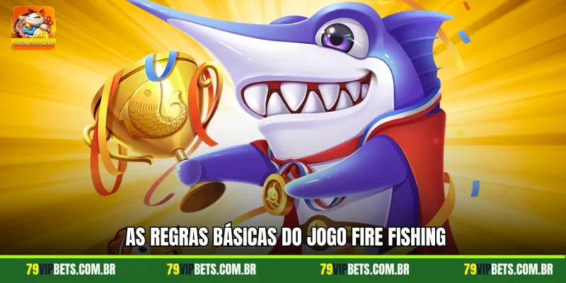 As regras básicas do jogo Fire Fishing