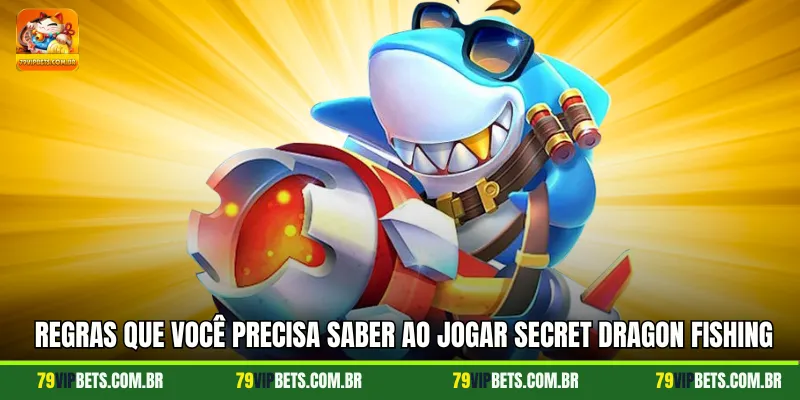 Regras que você precisa saber ao jogar Secret Dragon Fishing