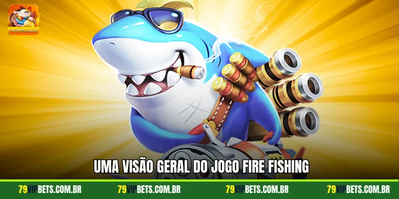 Uma visão geral do jogo Fire Fishing
