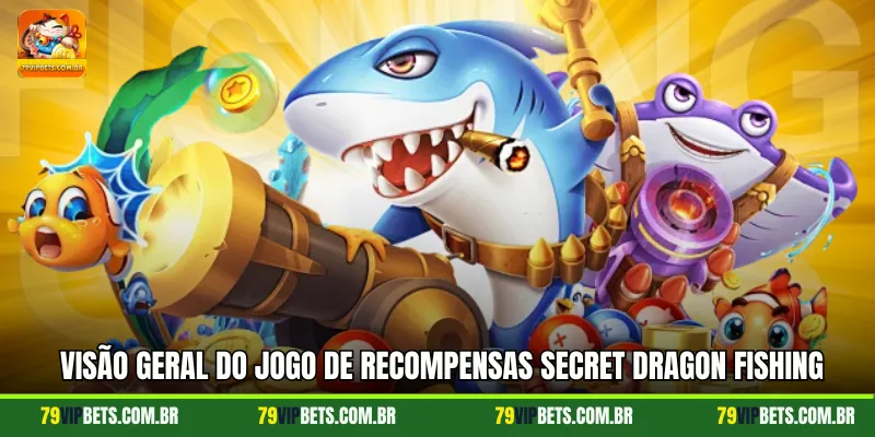 Visão geral do jogo de recompensas Secret Dragon Fishing